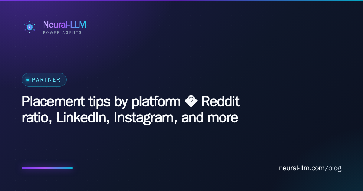 Placement tips by platform — Reddit ratio, LinkedIn, Instagram, and more