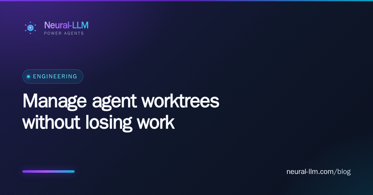 Manage agent worktrees without losing work